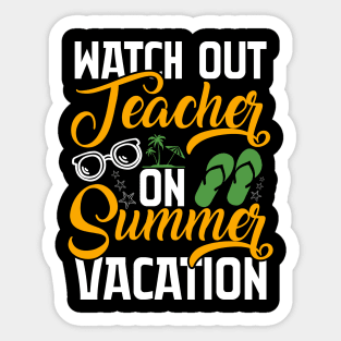 Watch Out Teacher On Summer Vacation Sticker